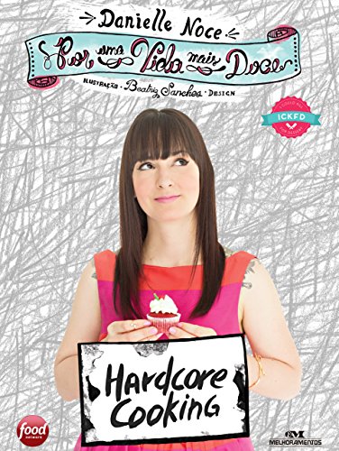 Por uma Vida Mais Doce Hardcore cooking - Danielle Noce