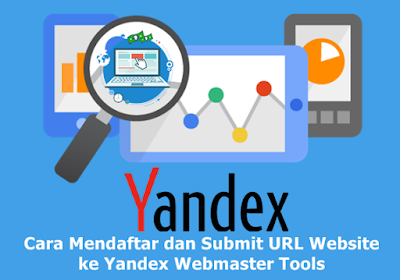 Cara Mendaftar dan Submit URL Website ke Yandex Webmaster Tools