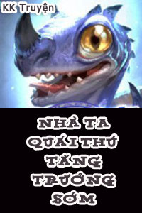 Nhà Ta Quái Thú Tăng Trưởng Sớm