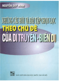 Những Câu Hỏi Và Bài Tập Chọn Lọc Theo Chủ Đề Của Di Truyền Biến Dị - Nguyễn Duy Minh