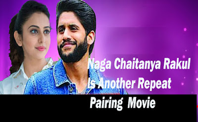 Naga Chaitanya Rakul Is Another Repeat Pairing  Movie