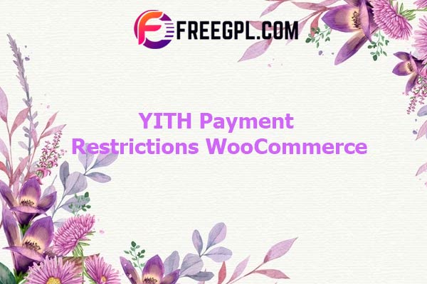 YITH Payment Method Restrictions For WooCommerce Nulled Download Free