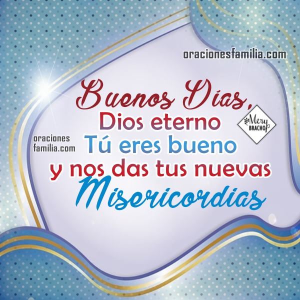 Oración de la mañana pidiendo a Dios un buen día con su ayuda y bendición. Frases cristianas de oraciones cortas con imágenes por Mery Bracho. 