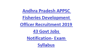 Andhra Pradesh APPSC Fisheries Development Officer Recruitment 2019 43 Govt Jobs Notification- Exam Syllabus