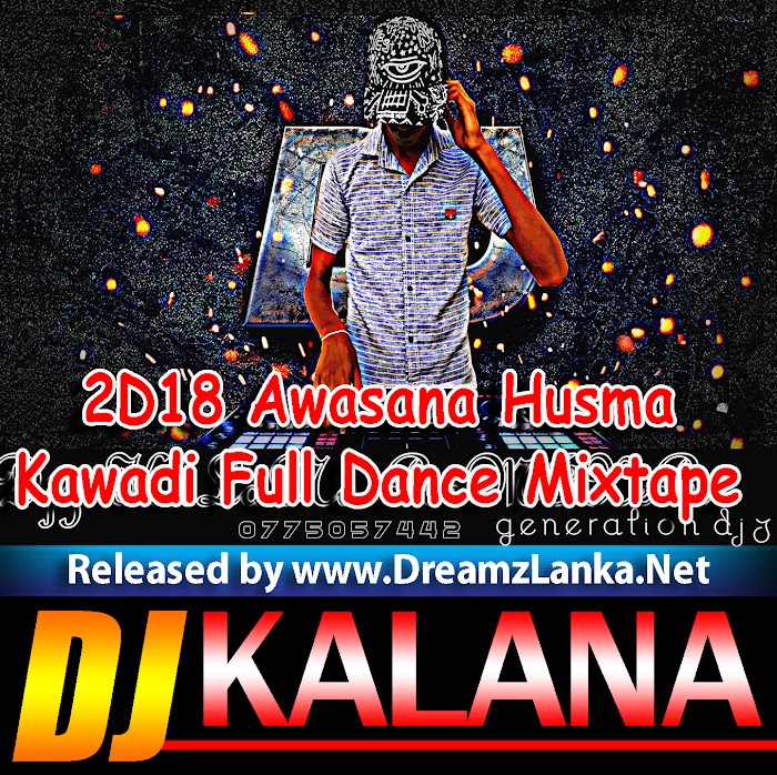 2D18 Awasana Husma Kawadi Full Dance  Mixtape Djz KaLaNa-GD