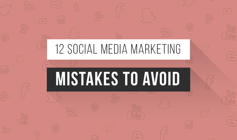 12 Social Media Marketing Mistakes to Avoid