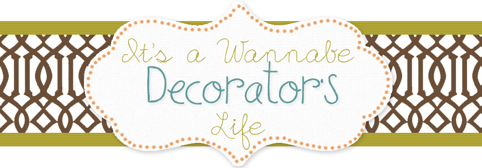 It's A Wannabe Decorator's Life