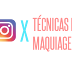 Técnicas de Maquiagem X Instagram