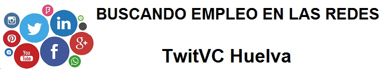TwitVC Huelva. Ofertas de empleo, Facebook, LinkedIn, Twitter, Infojobs, bolsa de trabajo, cursos