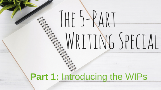 5-part writing special (Part 1: Introducing the WIPs)