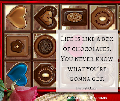 life was like a box of chocolates. You never know what you're gonna get.