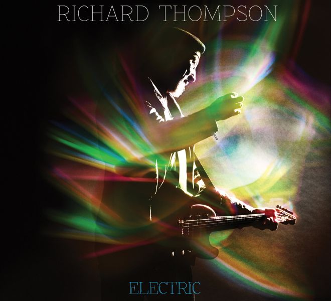 Critics At Large : Coming Full Circle: Richard Thompson's Electric