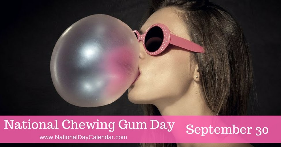 CHEWING GUM DAY Dr. Jean & Friends Blog