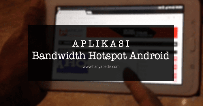 Daftar Aplikasi Membatasi Bandwidth Hotspot Android Hanyapedia Hanyalah Berbagi Informasi