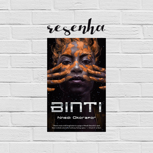 Resenha de BINTI, primeira leitura do ano, que pelo menos nesse quesito não podia ter começado melhor.