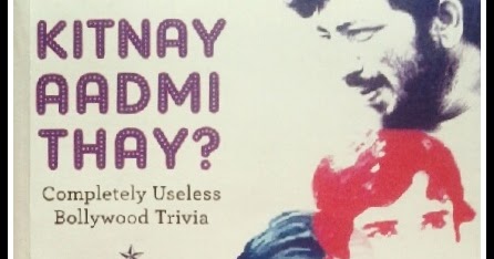 Kitnay aadmi thay? : completely useless Bollywood trivia