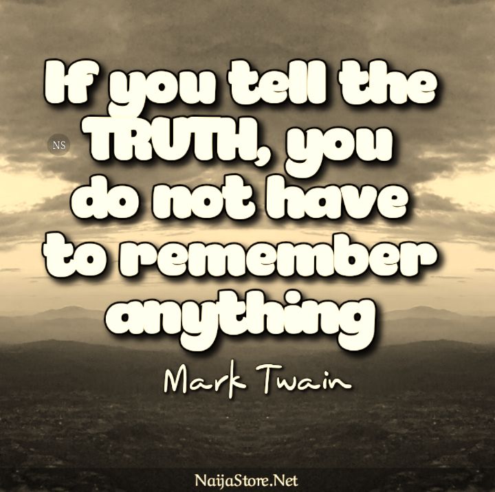 Mark Twain's Quote: If you tell the TRUTH, you do not have to remember anything - Motivational Quotes