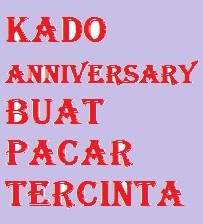contoh susunan acara Kado Anniversary  Buat  Pacar  Tercinta