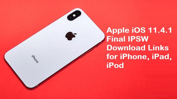 Apple iOS 11.4.1 Final IPSW Official Download Links for iPhone, iPad, iPod Apple iOS 11.4.1 Final IPSW Official Download Links for iPhone, iPad, iPod