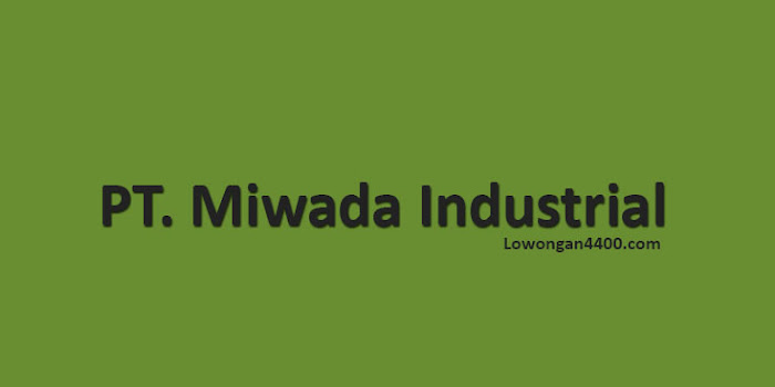 Info Lowongan Pt Miwada Industrial Cikarang 2021