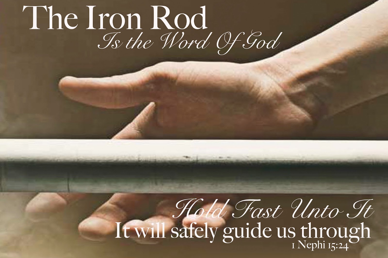 The Book of Mormon Hold Fast Unto The Iron Rod The Book of Mormon Hold Fast Unto The Iron Rod