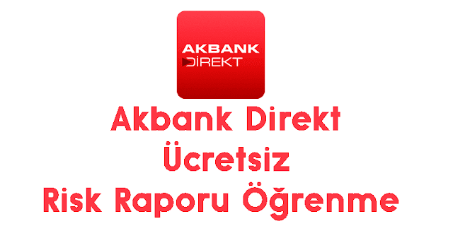 akbank direkt ücretsiz risk raporu öğrenme