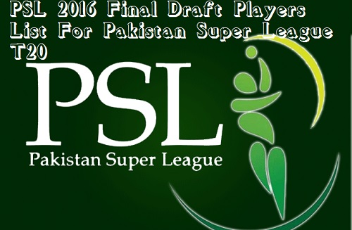 PSL 2016 Final Draft Players List For Pakistan Super League T20 PSL 2016 Final Draft Players List For Pakistan Super League T20