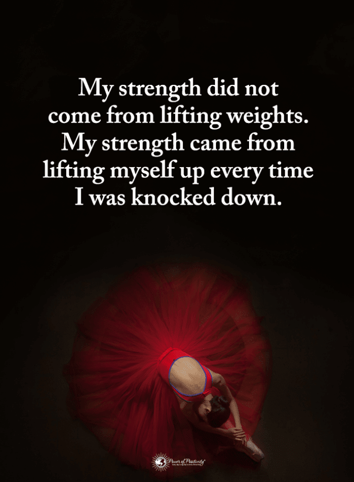 My strength did not come from lifting weights. My strength came from