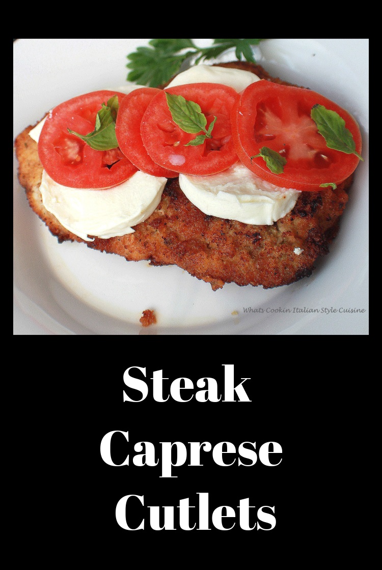 Steak Cutlets Caprese Steak Cutlets Caprese is a steak with mozzarella cheese, tomatoes, fresh basil with olive oil and balsamic vinegar