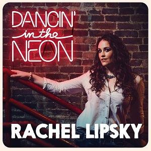 country routes news #0: Rachel Lipsky Album Art Dancin' in the Neon 26May2017aa country routes news #0: Rachel Lipsky Album Art Dancin' in the Neon 26May2017aa