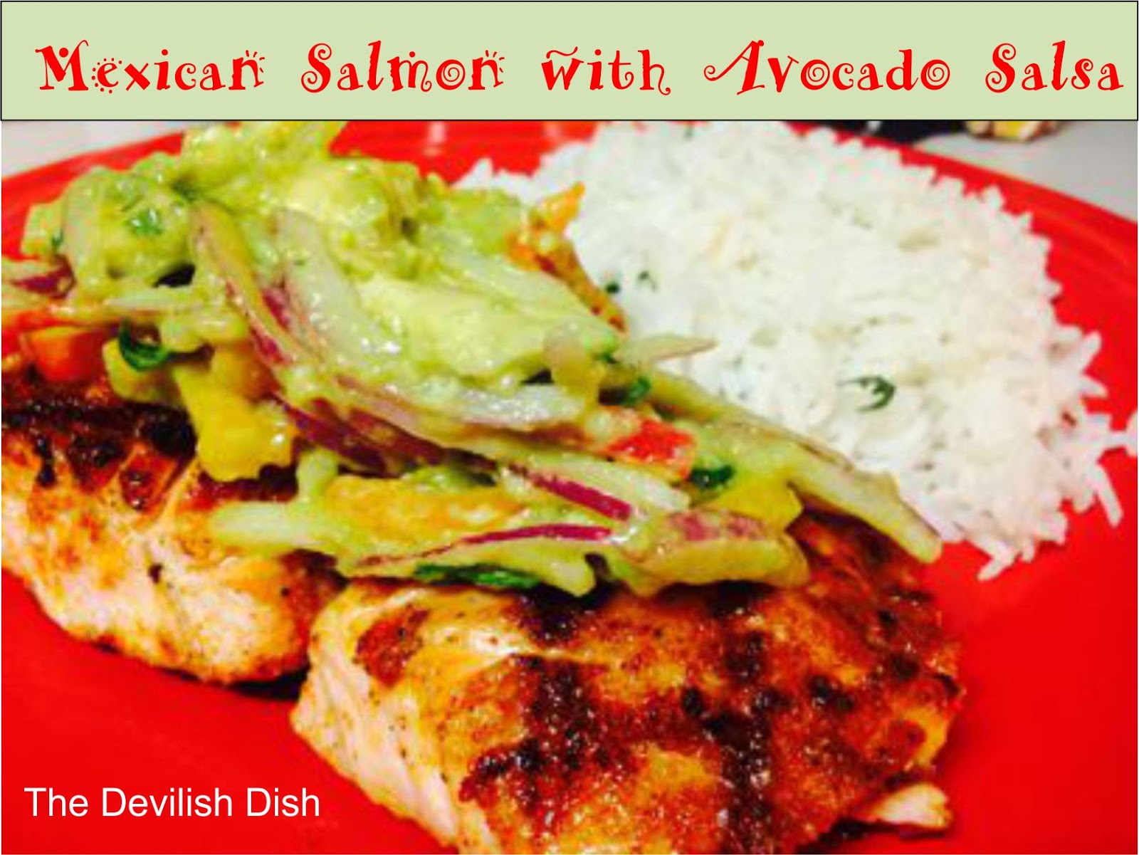 The Devilish Dish Mexican Salmon with Avocado Pepper Salsa
