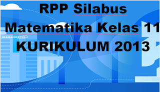 RPP Silabus Matematika SMA Kelas XI Kurikulum 2013 Semester 1 dan 2 RPP Silabus Matematika SMA Kelas XI Kurikulum 2013 Semester 1 dan 2