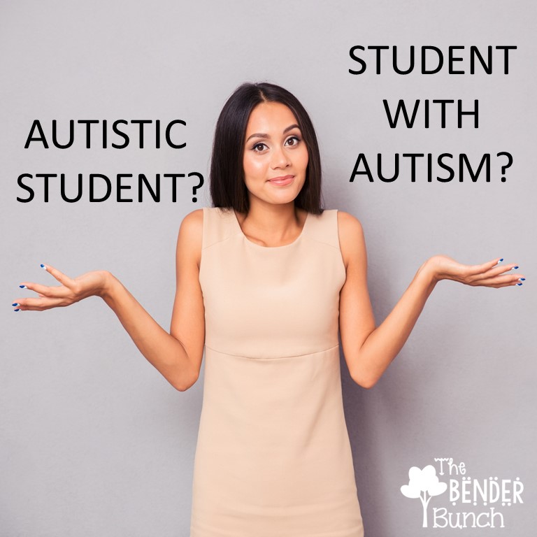 The Bender Bunch Autistic Student OR Student with Autism?