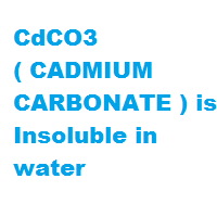 CdCO3 ( CADMIUM CARBONATE ) is Insoluble in water CdCO3 ( CADMIUM CARBONATE ) is Insoluble in water