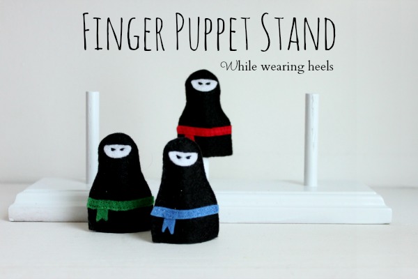 While Wearing Heels: Finger Puppet Stand