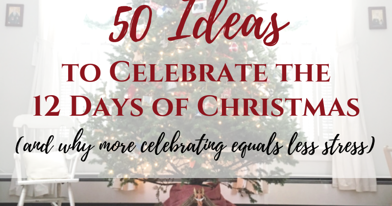 50 Ideas to Celebrate the 12 Days of Christmas - Mary Haseltine