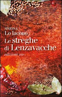 Simona Lo Iacono - Le streghe di Lenzavacche, Casa editrice E/O, 2016.