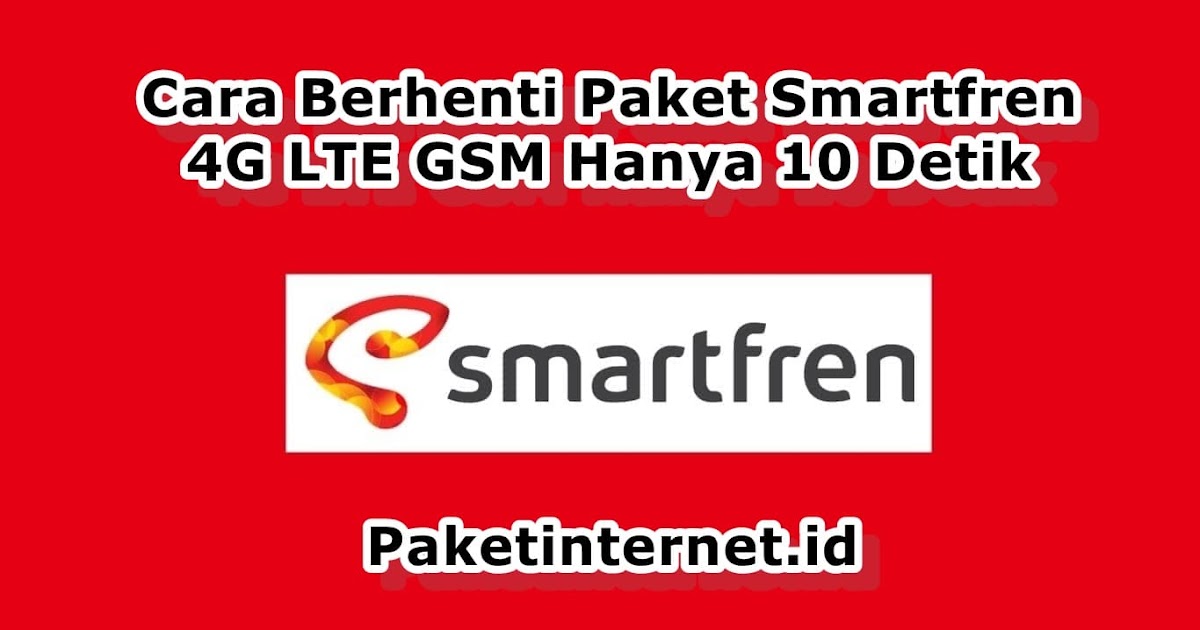 Cara Berhenti Paket Smartfren 4g Gsm Hanya 10 Detik Saja Paket Internet