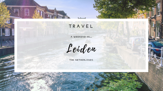 Travel - A weekend in the beautiful city of Leiden, in the Netherlands.
