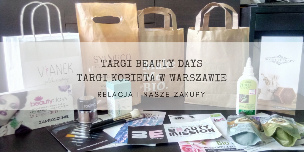 TARGI KOBIETA W WARSZAWIE I BEAUTY DAYS ORAZ ŚNIADANIE BLOGERÓW: RELACJE ORAZ NASZE ZAKUPY