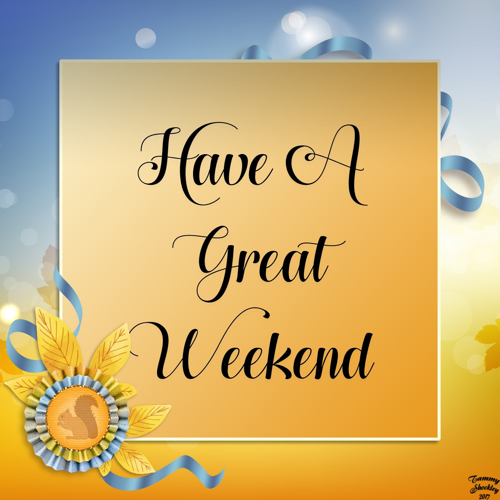 Have A Great Weekend Everyone!!
