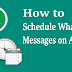 Whatsapp Trick-How To Schedule Whatsapp Messages On Android