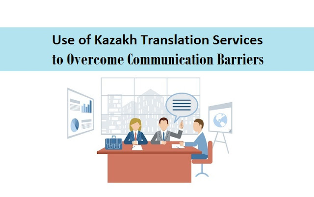 http://mollytcook.blogspot.in/2018/02/use-of-kazakh-translation-services-to-overcome-communication-barriers.html