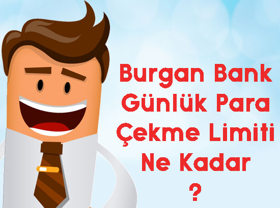 burgan bank günlük para çekme limiti burgan bank günlük para çekme limiti