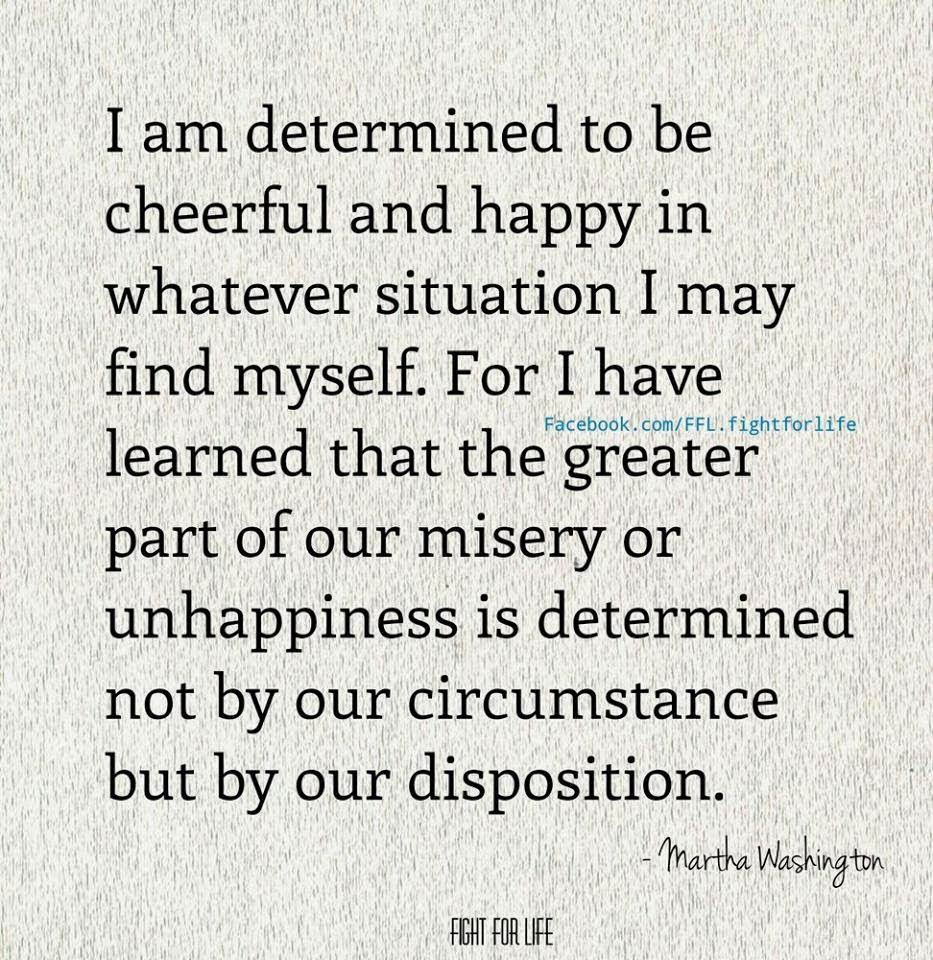 I AM DETERMINED TO BE CHEERFUL AND HAPPY IN WHATEVER SITUATION I MAY