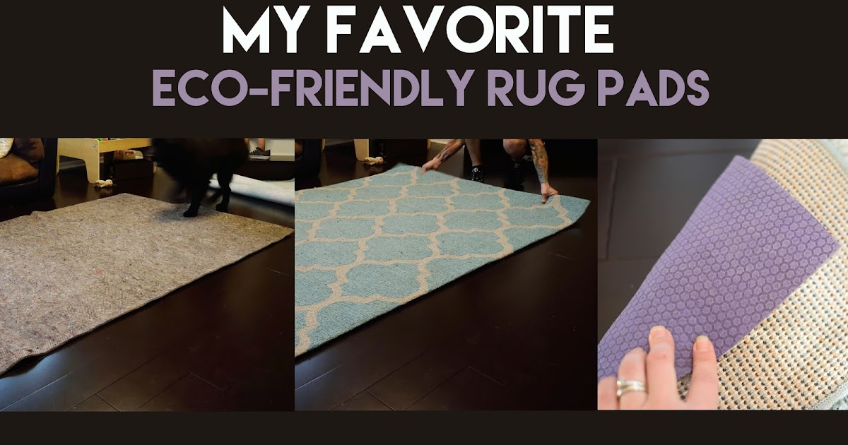 Ashley's Green Life My Favorite EcoFriendly Rug Pads