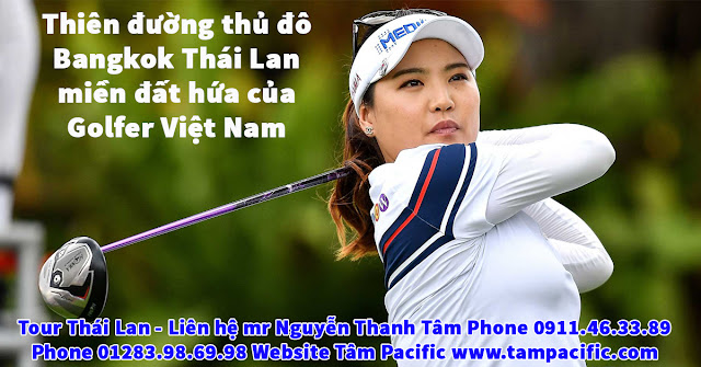 Thiên đường thủ đô Bangkok Thái Lan miền đất hứa của Golfer Việt Nam Thiên đường thủ đô Bangkok Thái Lan miền đất hứa của Golfer Việt Nam