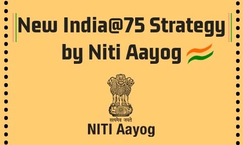  New India@75 Strategy by Niti Aayog