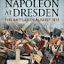 Napoleon at Dresden: The Battles of August 1813 by George Nafziger