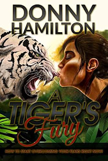A Tiger's Fury: How to Start Overcoming Your Fears Right Now! by Donny Hamilton